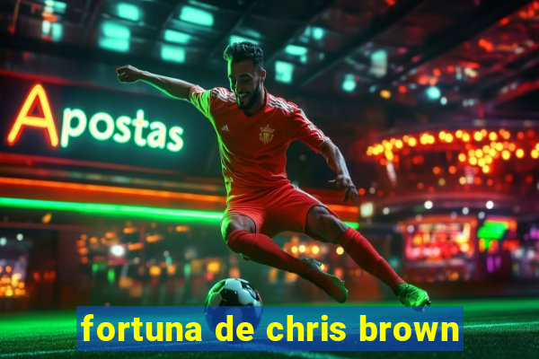 fortuna de chris brown